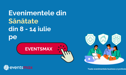 EventsMax.ro: Evenimente medicale în săptămâna 8 – 14 iulie