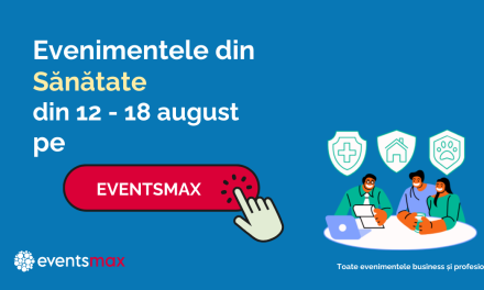 Evenimente medicale în săptămâna 12 – 18 august